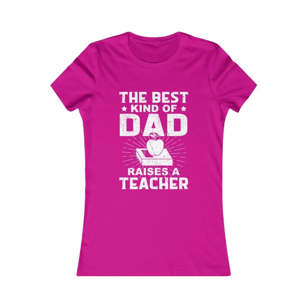 Best Kind Of Dad Raises A Teacher- Women T-shirt